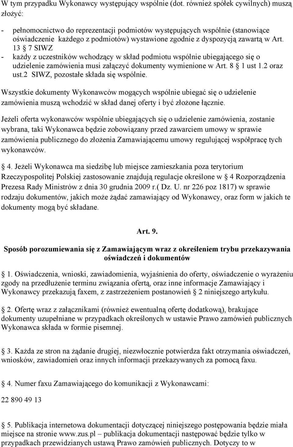 13 7 SIWZ - każdy z uczestników wchodzący w skład podmiotu wspólnie ubiegającego się o udzielenie zamówienia musi załączyć dokumenty wymienione w Art. 8 1 ust 1.2 oraz ust.