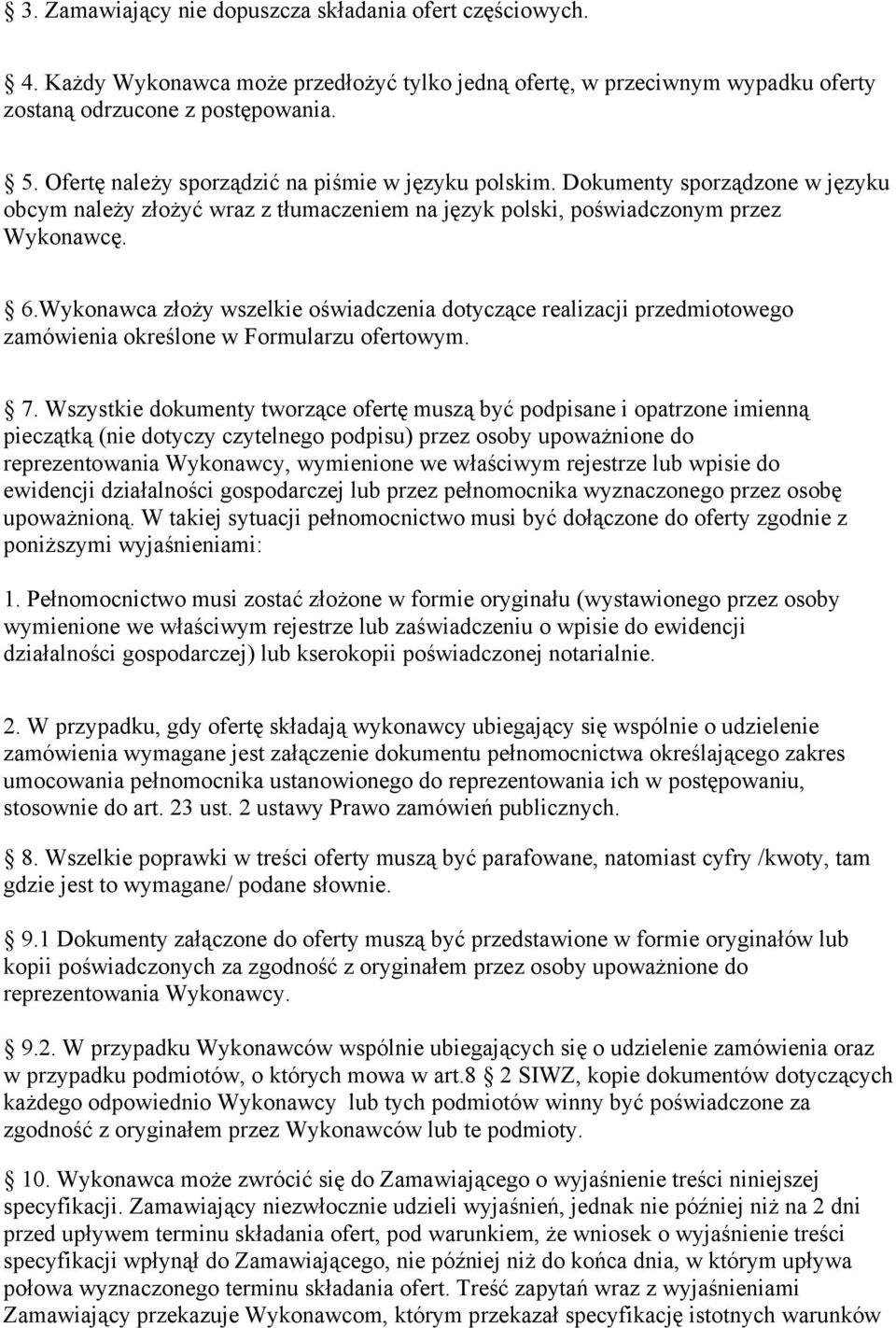 Wykonawca złoży wszelkie oświadczenia dotyczące realizacji przedmiotowego zamówienia określone w Formularzu ofertowym. 7.
