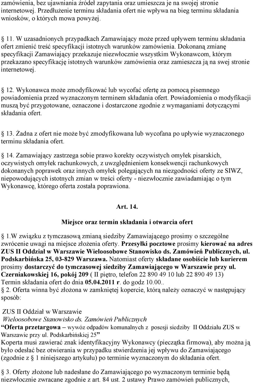 W uzasadnionych przypadkach Zamawiający może przed upływem terminu składania ofert zmienić treść specyfikacji istotnych warunków zamówienia.