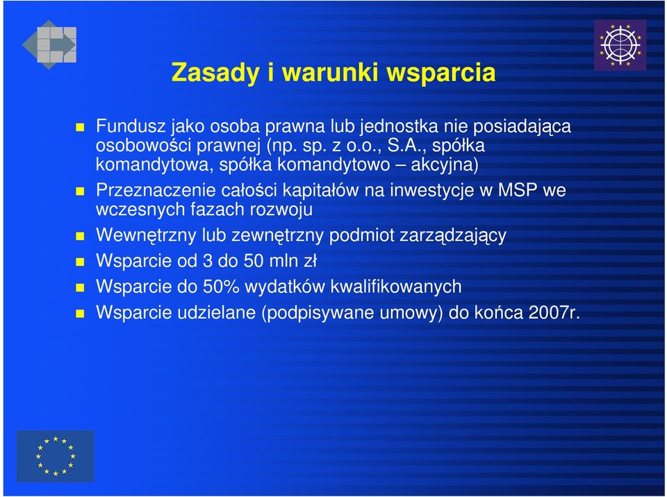 , spółka komandytowa, spółka komandytowo akcyjna) Przeznaczenie całości kapitałów na inwestycje w MSP we