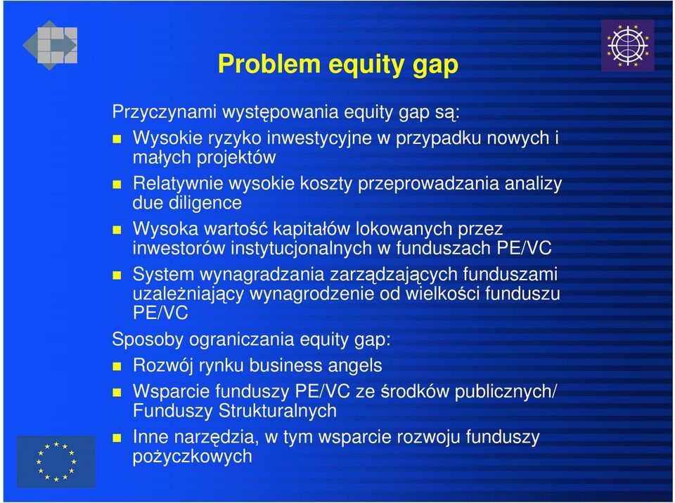 wynagradzania zarządzających funduszami uzależniający wynagrodzenie od wielkości funduszu PE/VC Sposoby ograniczania equity gap: Rozwój rynku