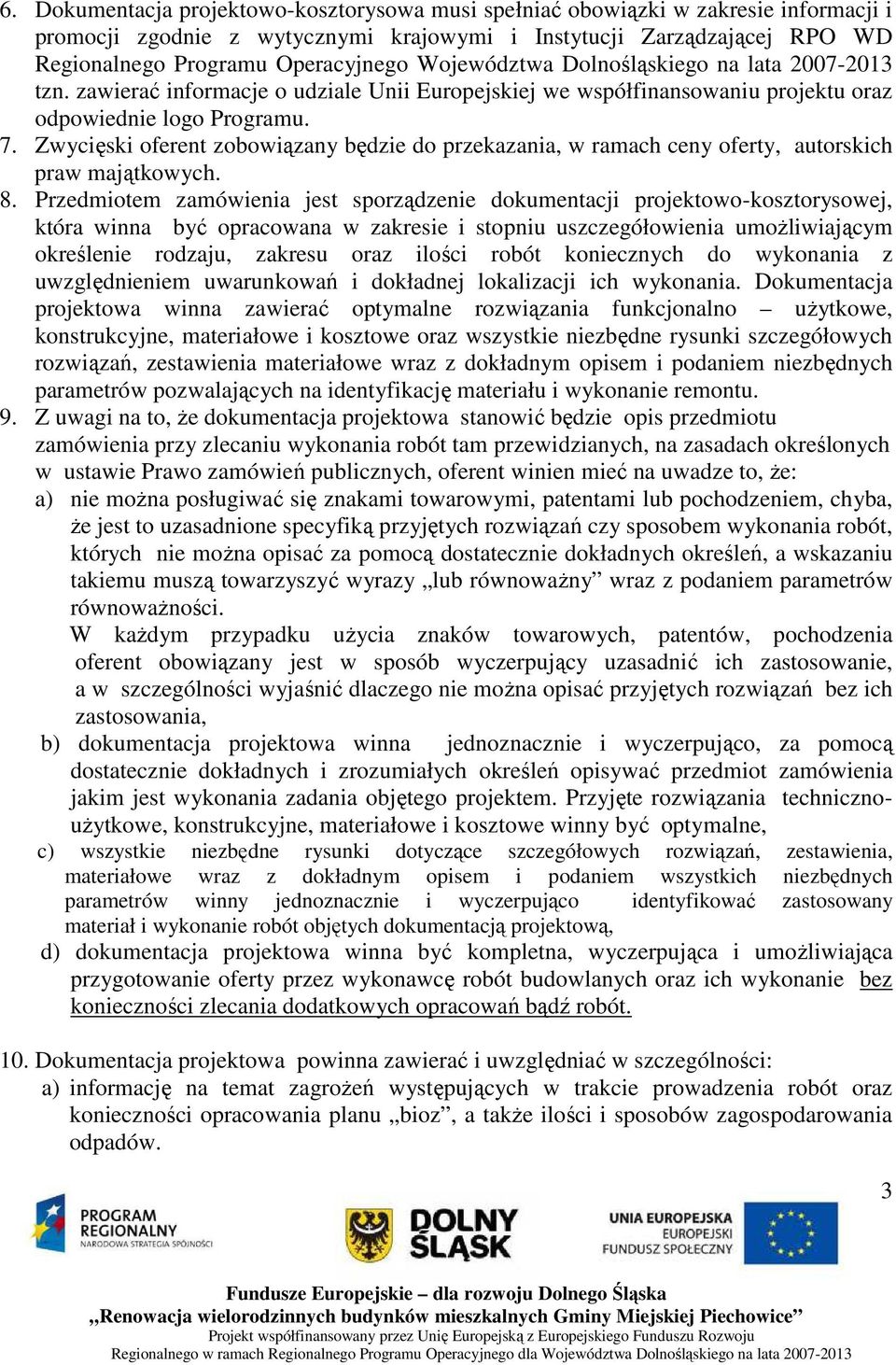 Zwycięski oferent zobowiązany będzie do przekazania, w ramach ceny oferty, autorskich praw majątkowych. 8.