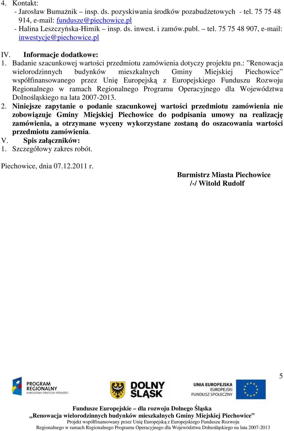 : Renowacja wielorodzinnych budynków mieszkalnych Gminy Miejskiej Piechowice współfinansowanego przez Unię Europejską z Europejskiego Funduszu Rozwoju Regionalnego w ramach Regionalnego Programu