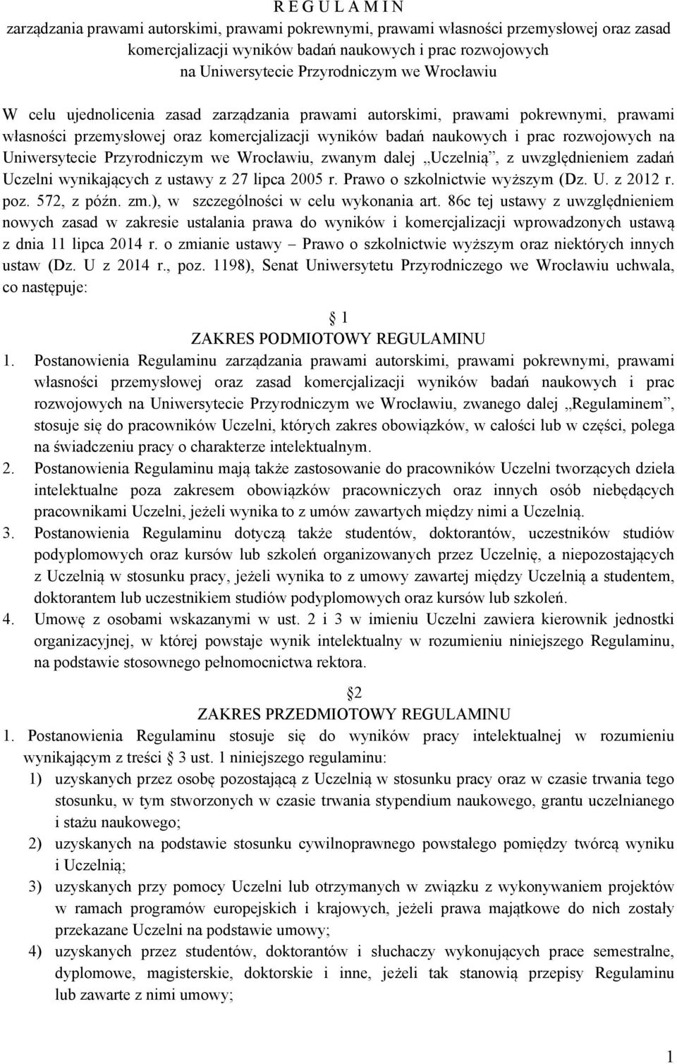 rozwojowych na Uniwersytecie Przyrodniczym we Wrocławiu, zwanym dalej Uczelnią, z uwzględnieniem zadań Uczelni wynikających z ustawy z 27 lipca 2005 r. Prawo o szkolnictwie wyższym (Dz. U. z 2012 r.