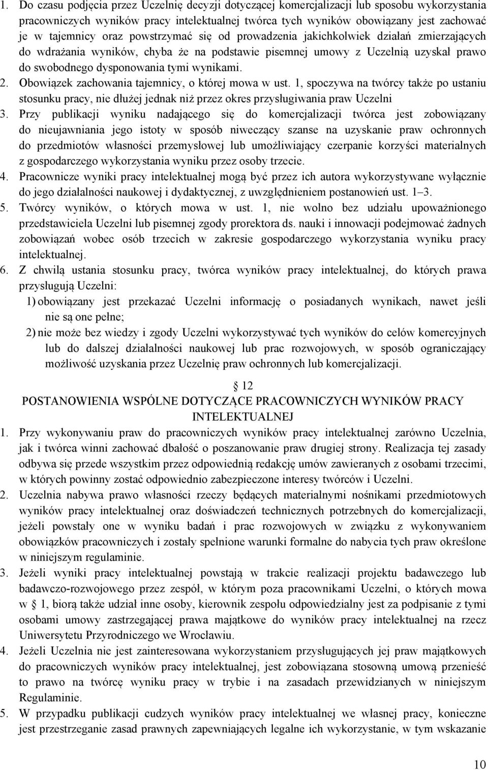 Obowiązek zachowania tajemnicy, o której mowa w ust. 1, spoczywa na twórcy także po ustaniu stosunku pracy, nie dłużej jednak niż przez okres przysługiwania praw Uczelni 3.