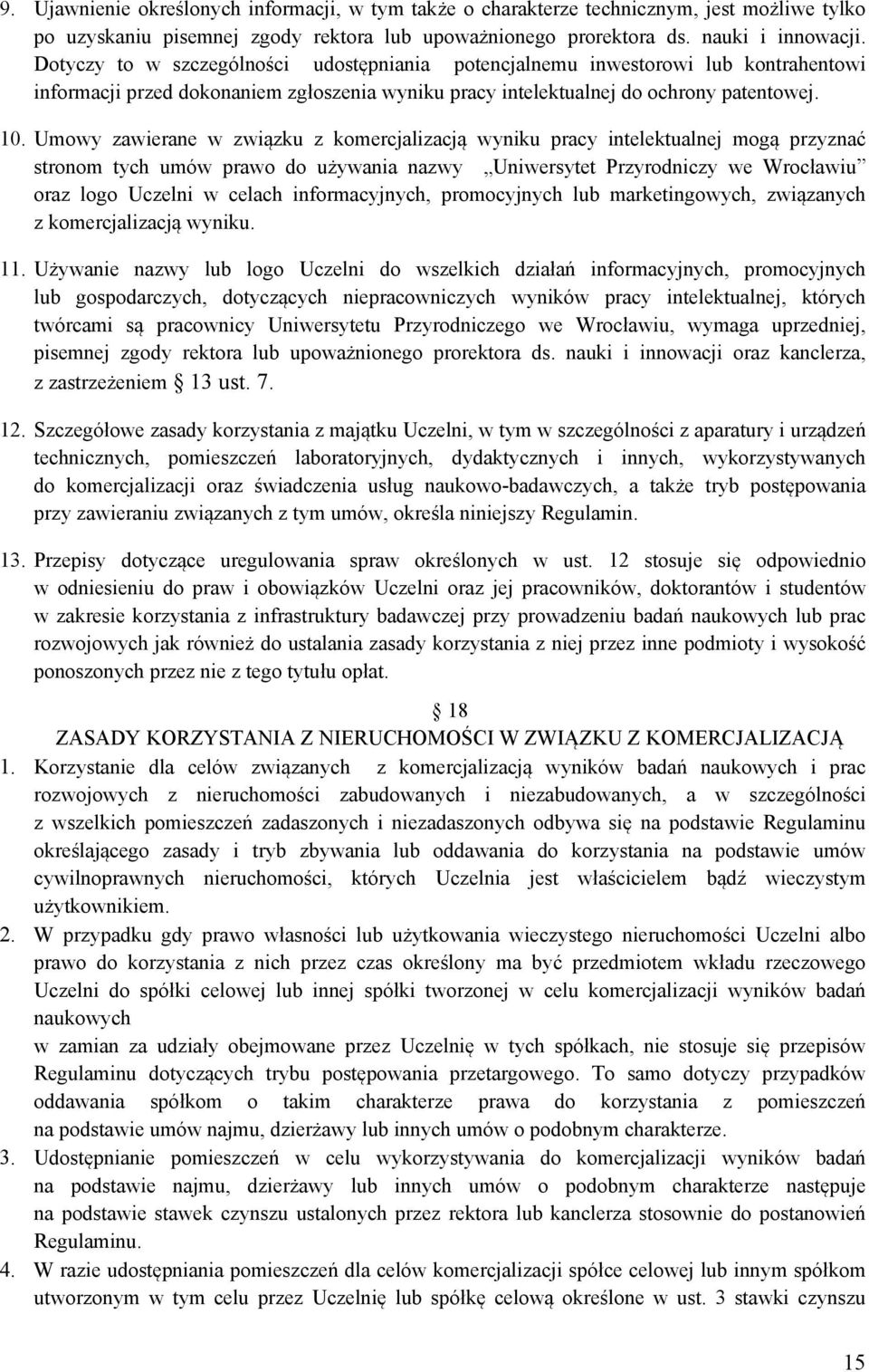 Umowy zawierane w związku z komercjalizacją wyniku pracy intelektualnej mogą przyznać stronom tych umów prawo do używania nazwy Uniwersytet Przyrodniczy we Wrocławiu oraz logo Uczelni w celach