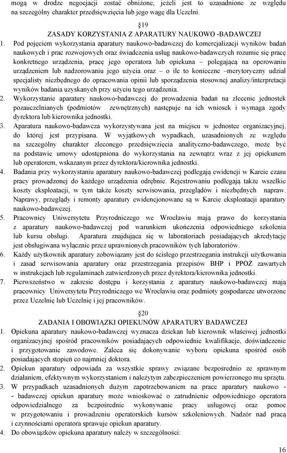 Pod pojęciem wykorzystania aparatury naukowo-badawczej do komercjalizacji wyników badań naukowych i prac rozwojowych oraz świadczenia usług naukowo-badawczych rozumie się pracę konkretnego