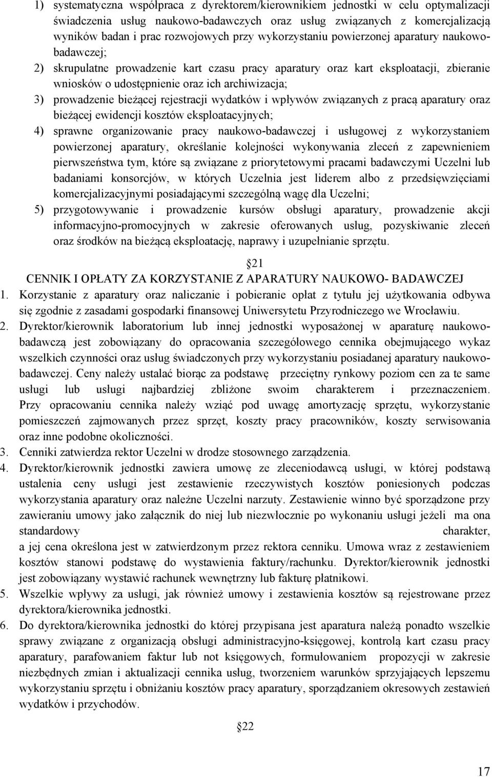 prowadzenie bieżącej rejestracji wydatków i wpływów związanych z pracą aparatury oraz bieżącej ewidencji kosztów eksploatacyjnych; 4) sprawne organizowanie pracy naukowo-badawczej i usługowej z