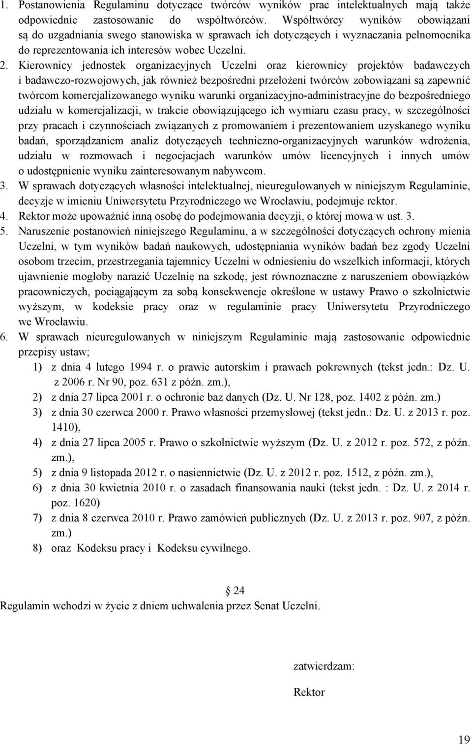 Kierownicy jednostek organizacyjnych Uczelni oraz kierownicy projektów badawczych i badawczo-rozwojowych, jak również bezpośredni przełożeni twórców zobowiązani są zapewnić twórcom komercjalizowanego