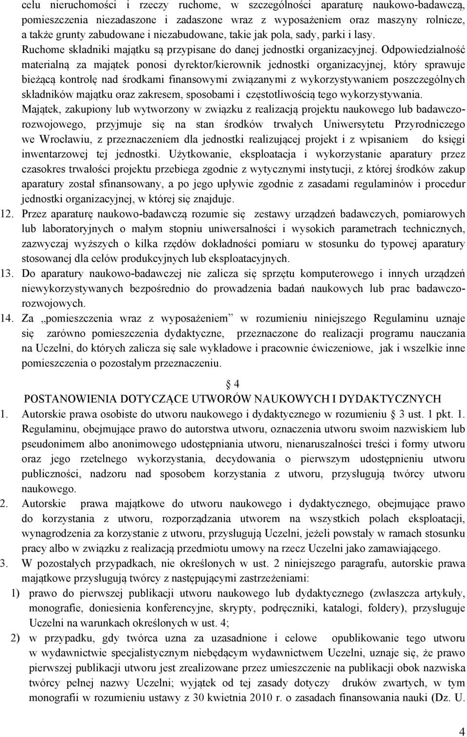 Odpowiedzialność materialną za majątek ponosi dyrektor/kierownik jednostki organizacyjnej, który sprawuje bieżącą kontrolę nad środkami finansowymi związanymi z wykorzystywaniem poszczególnych