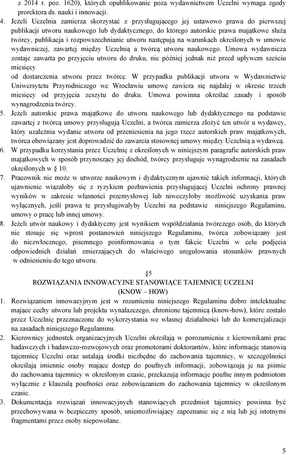 rozpowszechnianie utworu następują na warunkach określonych w umowie wydawniczej, zawartej między Uczelnią a twórcą utworu naukowego.