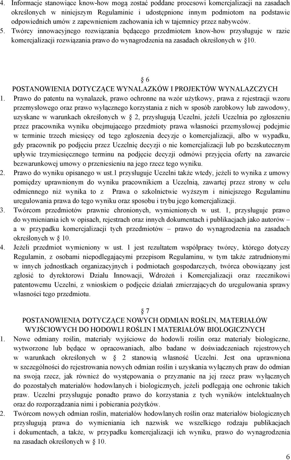 Twórcy innowacyjnego rozwiązania będącego przedmiotem know-how przysługuje w razie komercjalizacji rozwiązania prawo do wynagrodzenia na zasadach określonych w 10.