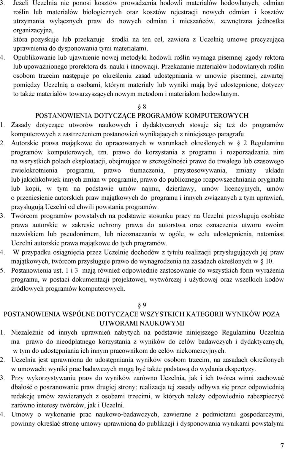 materiałami. 4. Opublikowanie lub ujawnienie nowej metodyki hodowli roślin wymaga pisemnej zgody rektora lub upoważnionego prorektora ds. nauki i innowacji.