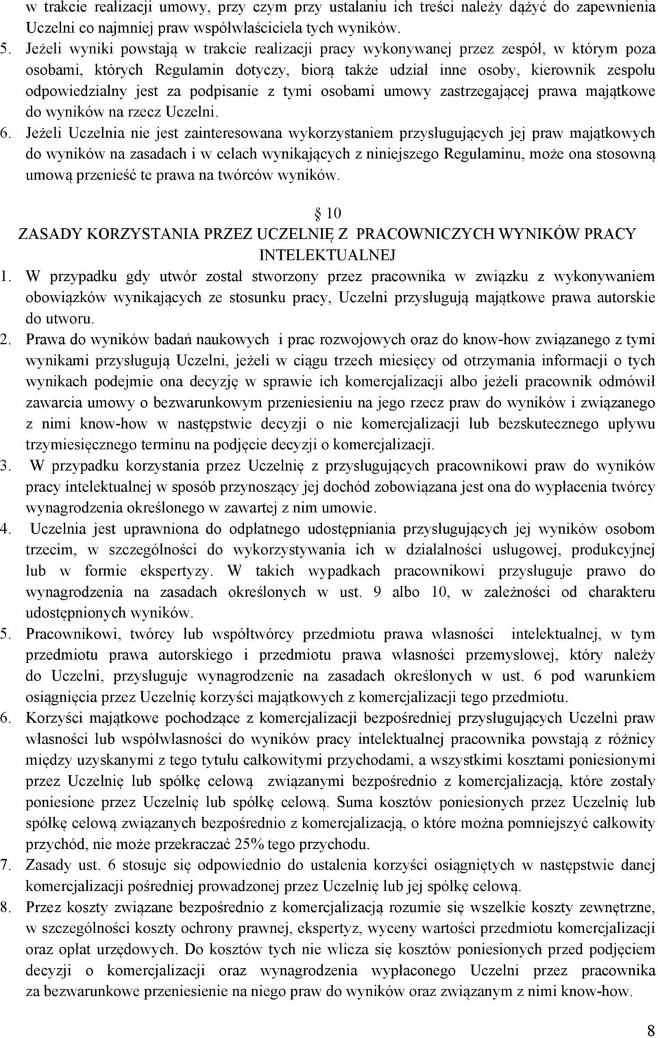 podpisanie z tymi osobami umowy zastrzegającej prawa majątkowe do wyników na rzecz Uczelni. 6.