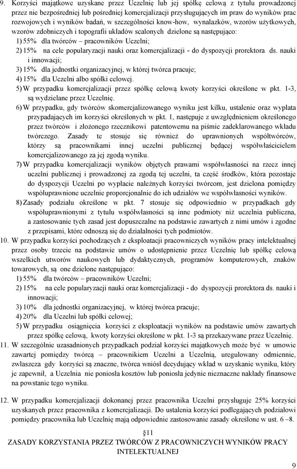 cele popularyzacji nauki oraz komercjalizacji - do dyspozycji prorektora ds. nauki i innowacji; 3) 15% dla jednostki organizacyjnej, w której twórca pracuje; 4) 15% dla Uczelni albo spółki celowej.