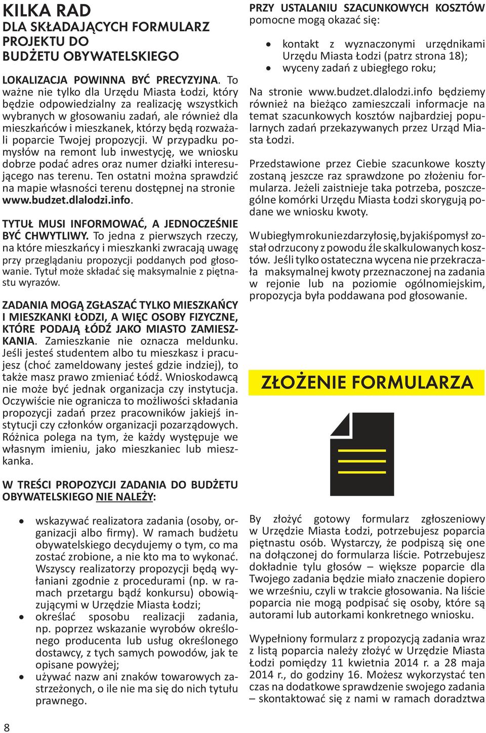 Twojej propozycji. W przypadku pomysłów na remont lub inwestycję, we wniosku dobrze podać adres oraz numer działki interesującego nas terenu.