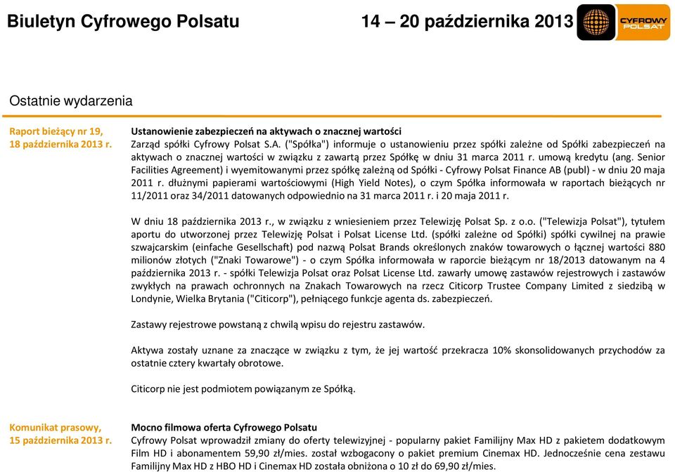 Senior Facilities Agreement) i wyemitowanymi przez spółkę zależną od Spółki- Cyfrowy Polsat Finance AB(publ)- w dniu 20 maja 2011 r.