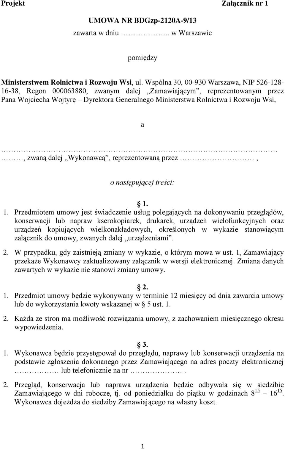a, zwaną dalej Wykonawcą, reprezentowaną przez, o następującej treści: 1.