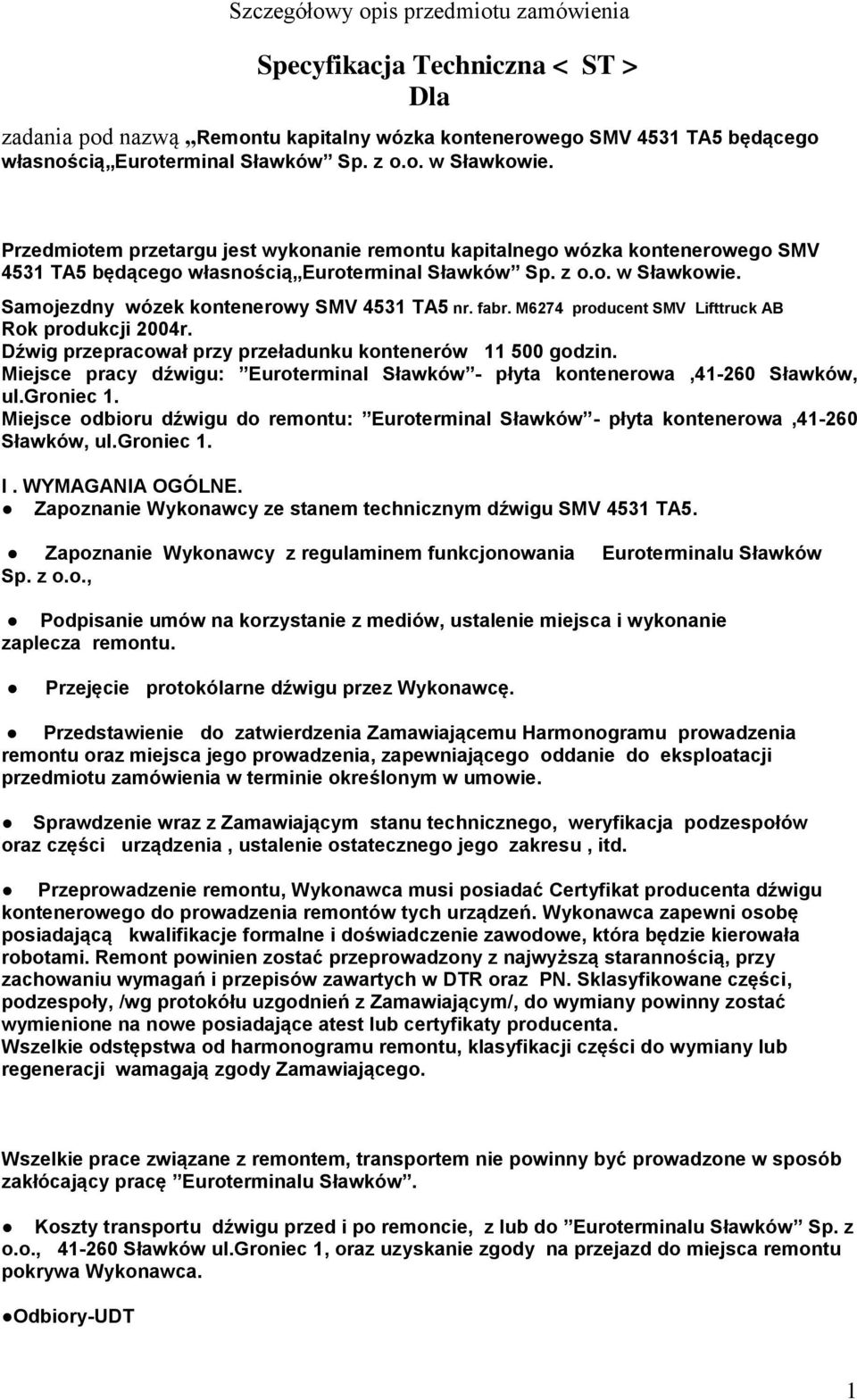 fabr. M6274 producent SMV Lifttruck AB Rok produkcji 2004r. Dźwig przepracował przy przeładunku kontenerów 11 500 godzin.