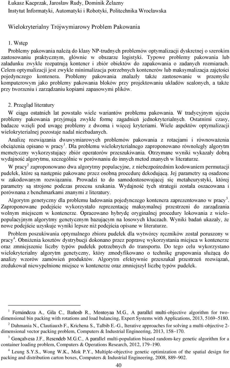 Typowe problemy pakowana lub załadunku zwykle rozpatrują kontener zbór obektów do zapakowana o zadanych rozmarach.