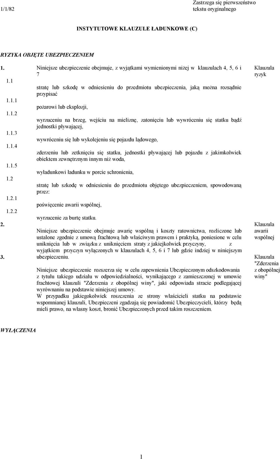 eksplozji, wyrzuceniu na brzeg, wejściu na mieliznę, zatonięciu lub wywróceniu się statku bądź jednostki pływającej, wywróceniu się lub wykolejeniu się pojazdu lądowego, zderzeniu lub zetknięciu się