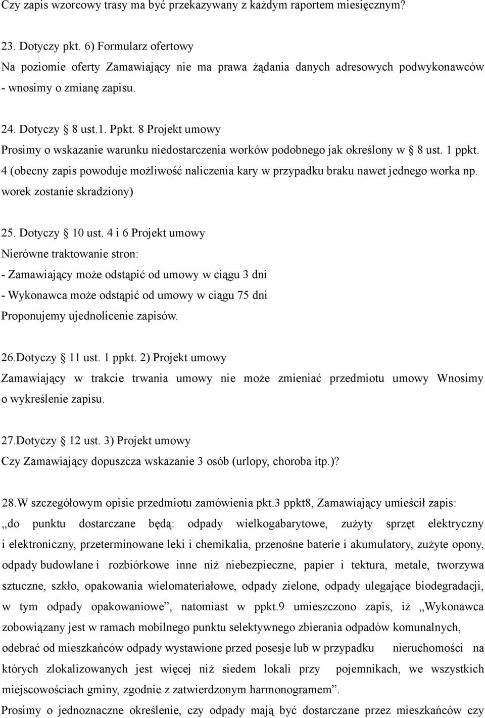 8 Projekt umowy Prosimy o wskazanie warunku niedostarczenia worków podobnego jak określony w 8 ust. 1 ppkt. 4 (obecny zapis powoduje możliwość naliczenia kary w przypadku braku nawet jednego worka np.