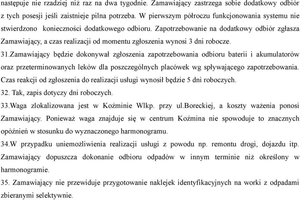 Zapotrzebowanie na dodatkowy odbiór zgłasza Zamawiający, a czas realizacji od momentu zgłoszenia wynosi 3 dni robocze. 31.