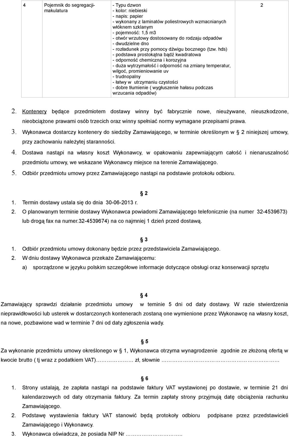 hds) - podstawa prostokątna bądź kwadratowa - odporność chemiczna i korozyjna - duża wytrzymałość i odporność na zmiany temperatur, wilgoć, promieniowanie uv - trudnopalny - łatwy w utrzymaniu