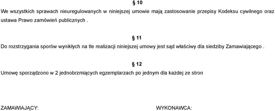 11 Do rozstrzygania sporów wynikłych na tle realizacji niniejszej umowy jest sąd właściwy dla