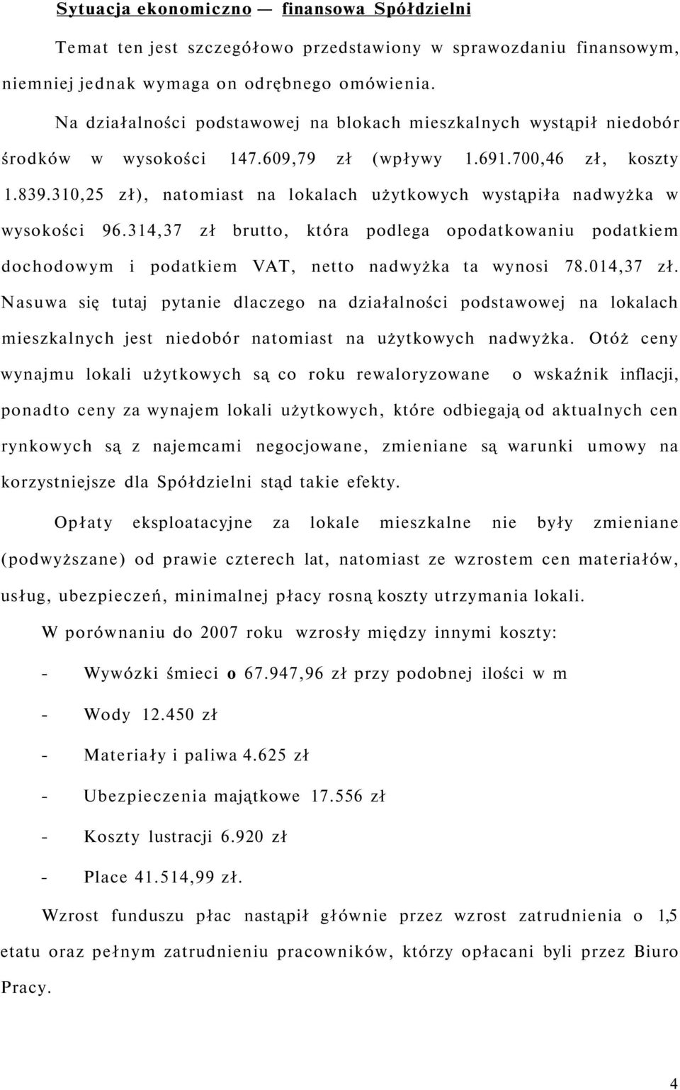 310,25 zł), natomiast na lokalach użytkowych wystąpiła nadwyżka w wysokości 96.314,37 zł brutto, która podlega opodatkowaniu podatkiem dochodowym i podatkiem VAT, netto nadwyżka ta wynosi 78.