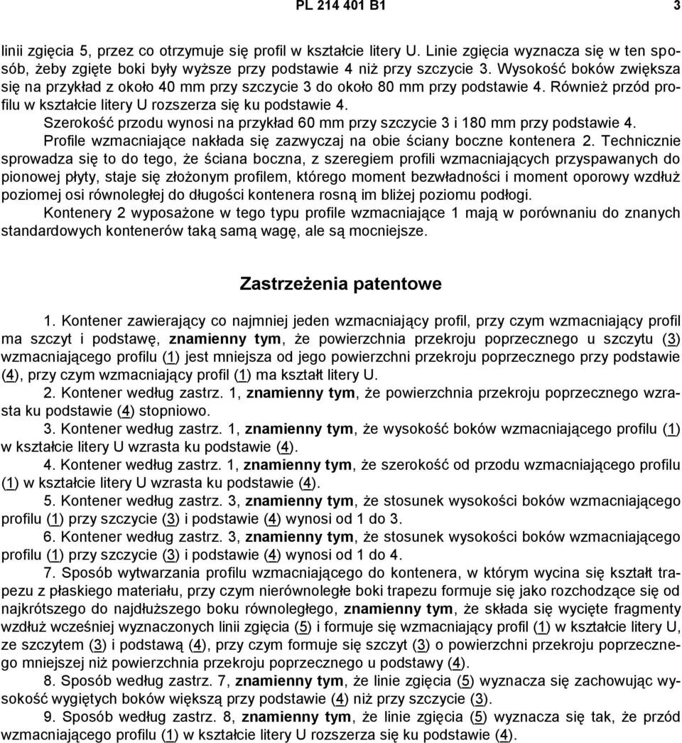 Szerokość przodu wynosi na przykład 60 mm przy szczycie 3 i 180 mm przy podstawie 4. Profile wzmacniające nakłada się zazwyczaj na obie ściany boczne kontenera 2.