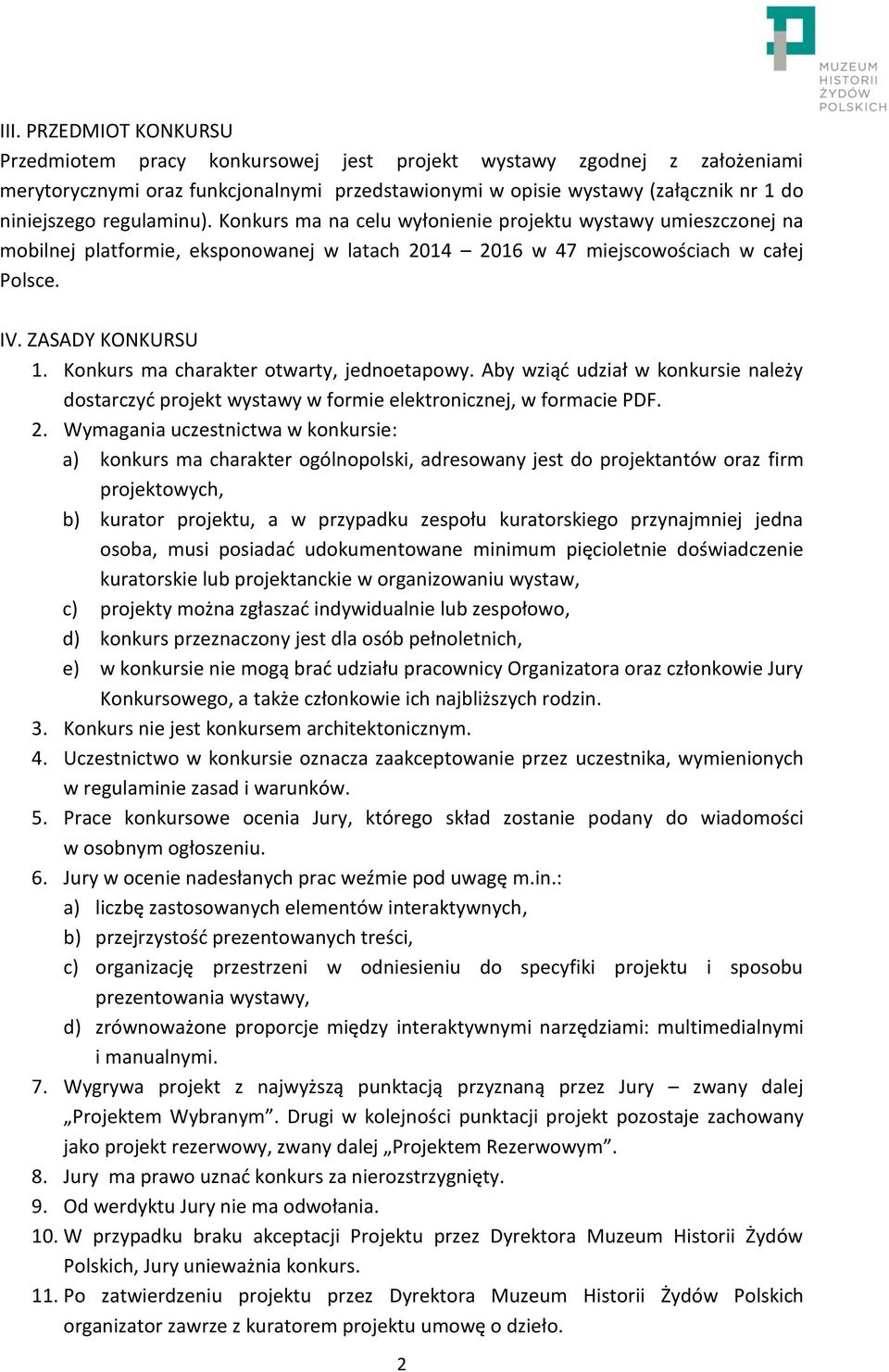 Konkurs ma charakter otwarty, jednoetapowy. Aby wziąć udział w konkursie należy dostarczyć projekt wystawy w formie elektronicznej, w formacie PDF. 2.