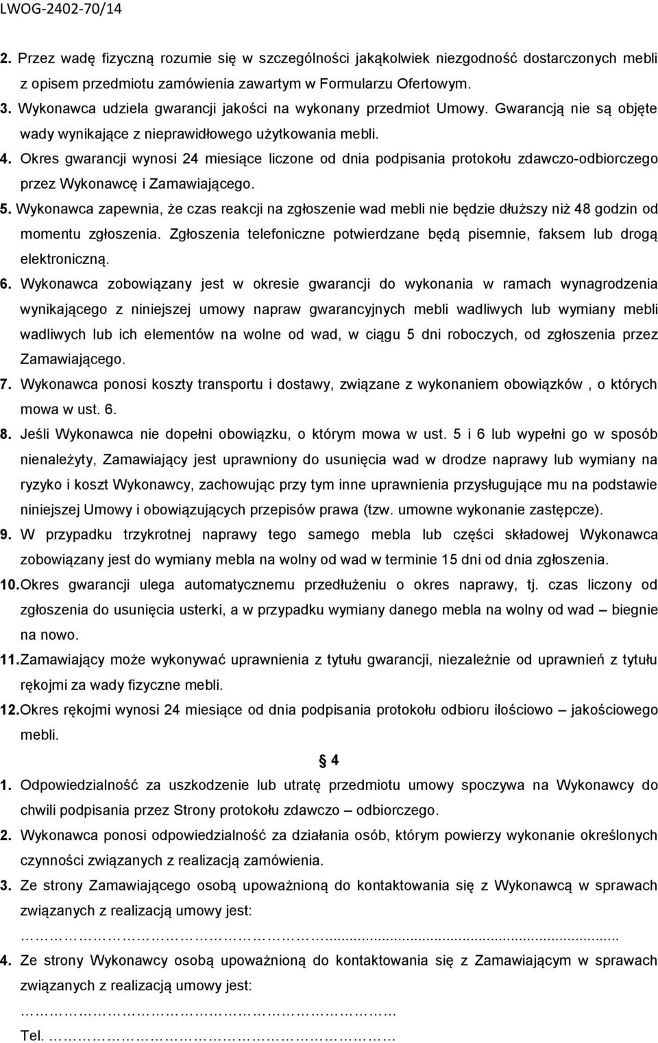 Okres gwarancji wynosi 24 miesiące liczone od dnia podpisania protokołu zdawczo-odbiorczego przez Wykonawcę i Zamawiającego. 5.