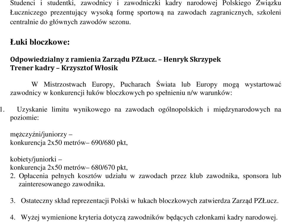 Henryk Skrzypek Trener kadry Krzysztof Włosik W Mistrzostwach Europy, Pucharach Świata lub Europy mogą wystartować zawodnicy w konkurencji łuków bloczkowych po spełnieniu n/w warunków: 1.