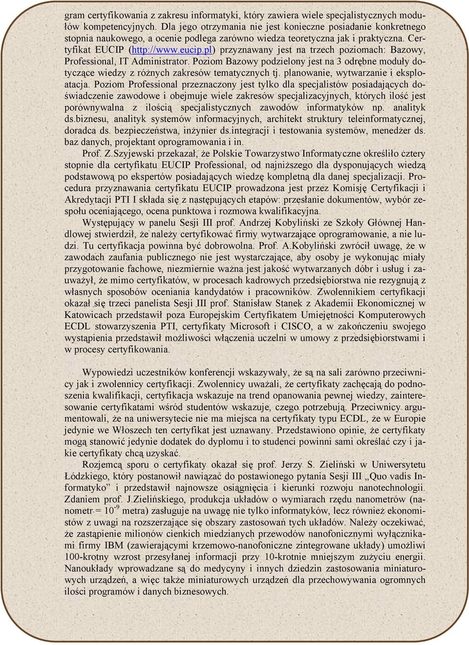 pl) przyznawany jest na trzech poziomach: Bazowy, Professional, IT Administrator. Poziom Bazowy podzielony jest na 3 odrębne moduły dotyczące wiedzy z różnych zakresów tematycznych tj.