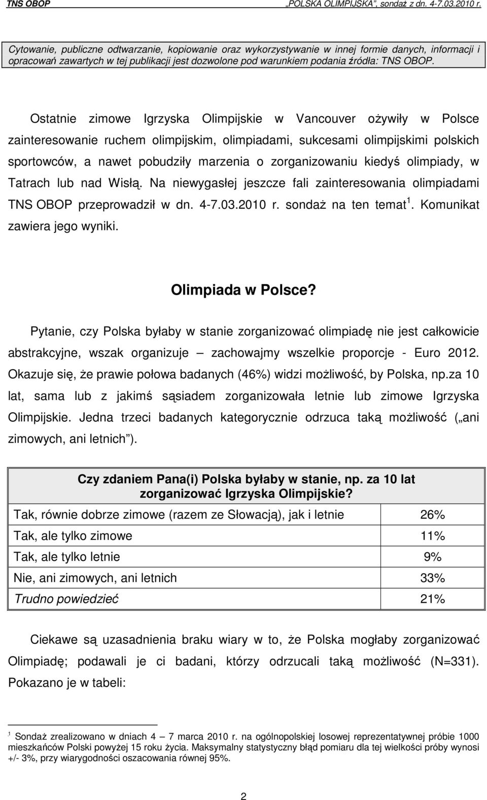 zorganizowaniu kiedyś olimpiady, w Tatrach lub nad Wisłą. Na niewygasłej jeszcze fali zainteresowania olimpiadami TNS OBOP przeprowadził w dn. 4-7.03.2010 r. sondaż na ten temat 1.