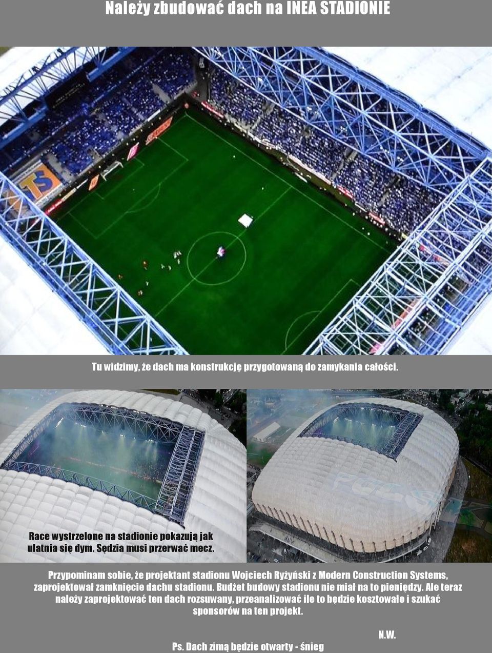 Przypominam sobie, że projektant stadionu Wojciech Ryżyński z Modern Construction Systems, zaprojektował zamknięcie dachu stadionu.