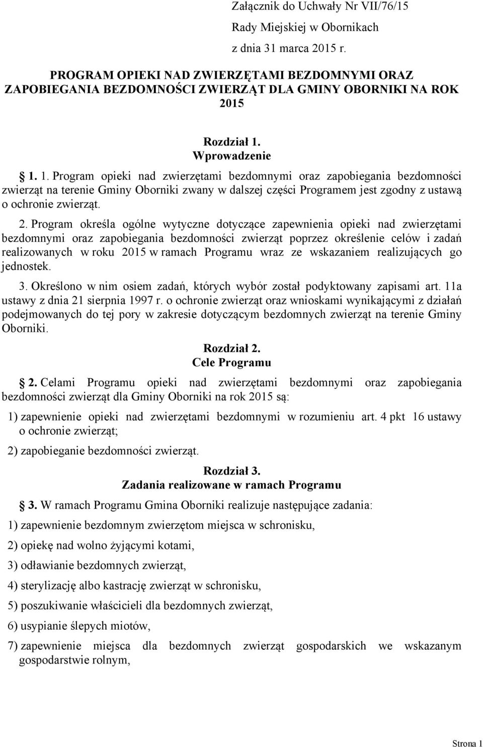 Wprowadzenie 1. 1. Program opieki nad zwierzętami bezdomnymi oraz zapobiegania bezdomności zwierząt na terenie Gminy Oborniki zwany w dalszej części Programem jest zgodny z ustawą o ochronie zwierząt.