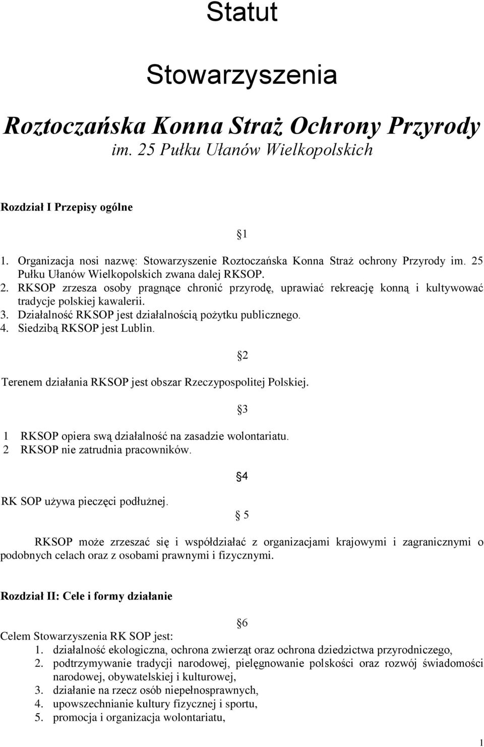 Pułku Ułanów Wielkopolskich zwana dalej RKSOP. 2. RKSOP zrzesza osoby pragnące chronić przyrodę, uprawiać rekreację konną i kultywować tradycje polskiej kawalerii. 3.