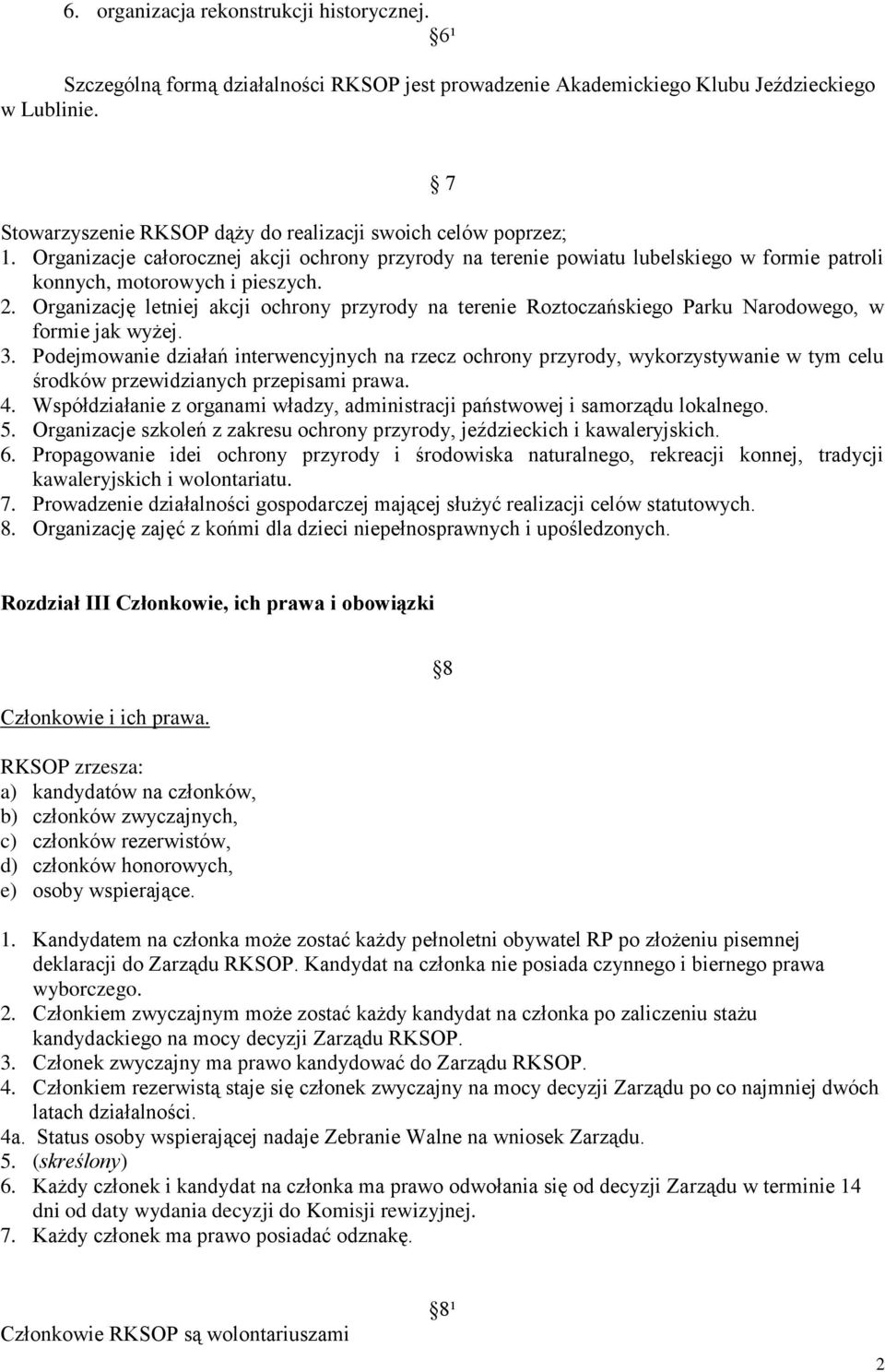 Organizację letniej akcji ochrony przyrody na terenie Roztoczańskiego Parku Narodowego, w formie jak wyżej. 3.