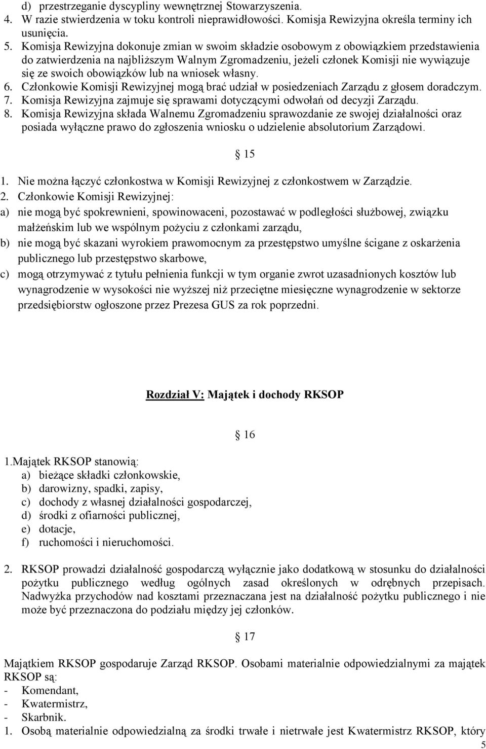 obowiązków lub na wniosek własny. 6. Członkowie Komisji Rewizyjnej mogą brać udział w posiedzeniach Zarządu z głosem doradczym. 7.