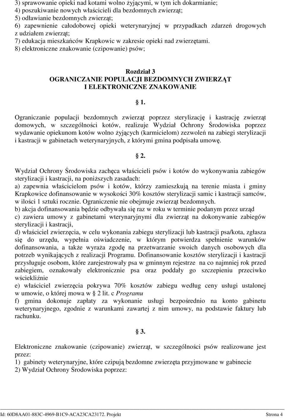 8) elektroniczne znakowanie (czipowanie) psów; Rozdział 3 OGRANICZANIE POPULACJI BEZDOMNYCH ZWIERZĄT I ELEKTRONICZNE ZNAKOWANIE Ograniczanie populacji bezdomnych zwierząt poprzez sterylizację i