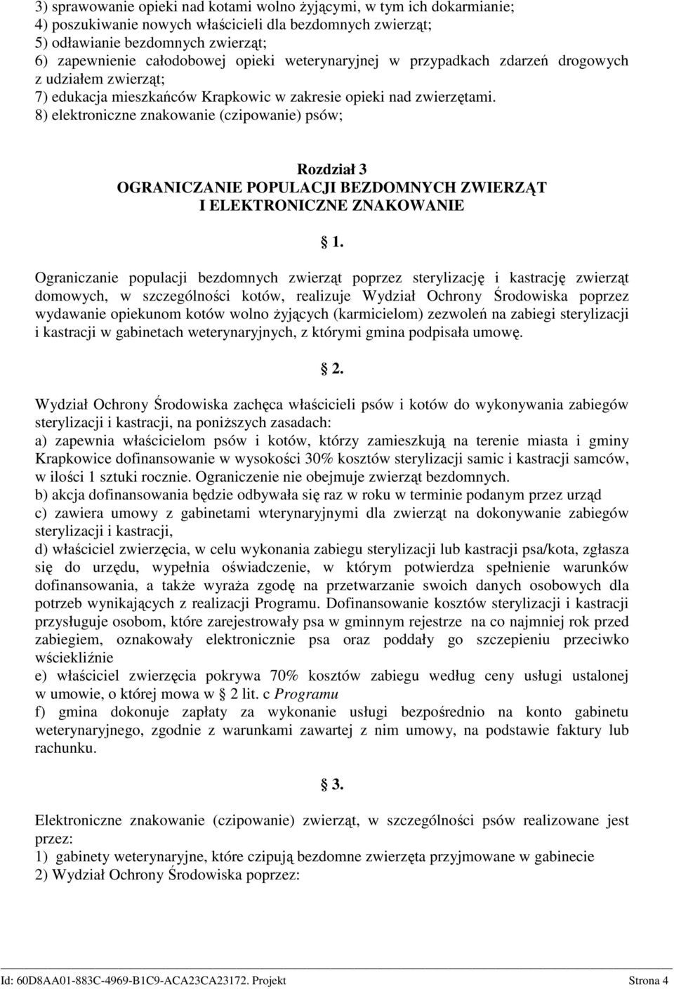 8) elektroniczne znakowanie (czipowanie) psów; Rozdział 3 OGRANICZANIE POPULACJI BEZDOMNYCH ZWIERZĄT I ELEKTRONICZNE ZNAKOWANIE Ograniczanie populacji bezdomnych zwierząt poprzez sterylizację i