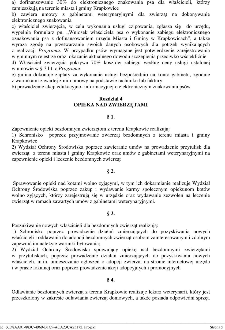 Wniosek właściciela psa o wykonanie zabiegu elektronicznego oznakowania psa z dofinansowaniem urzędu Miasta i Gminy w Krapkowicach, a także wyraża zgodę na przetwarzanie swoich danych osobowych dla