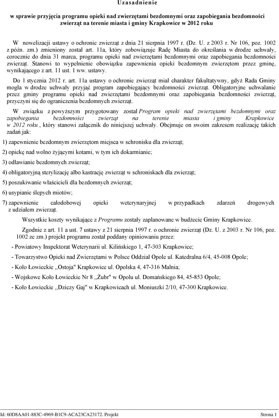 11a, który zobowiązuje Radę Miasta do określania w drodze uchwały, corocznie do dnia 31 marca, programu opieki nad zwierzętami bezdomnymi oraz zapobiegania bezdomności zwierząt.