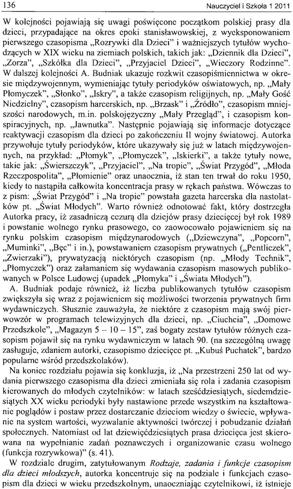 W dalszej kolejności A. Budniak ukazuje rozkwit czasopiśmiennictwa w okresie międzywojennym, wymieniając tytuły periodyków oświatowych, np.