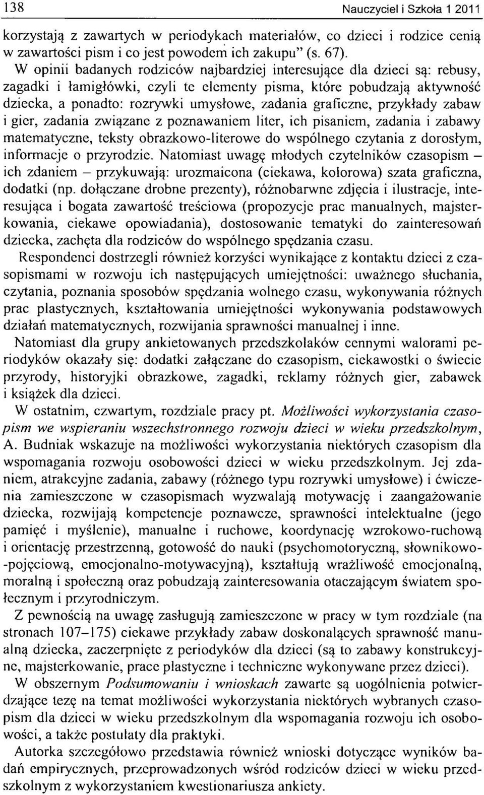 graficzne, przykłady zabaw i gier, zadania związane z poznawaniem liter, ich pisaniem, zadania i zabawy matematyczne, teksty obrazkowo-literowe do wspólnego czytania z dorosłym, informacje o