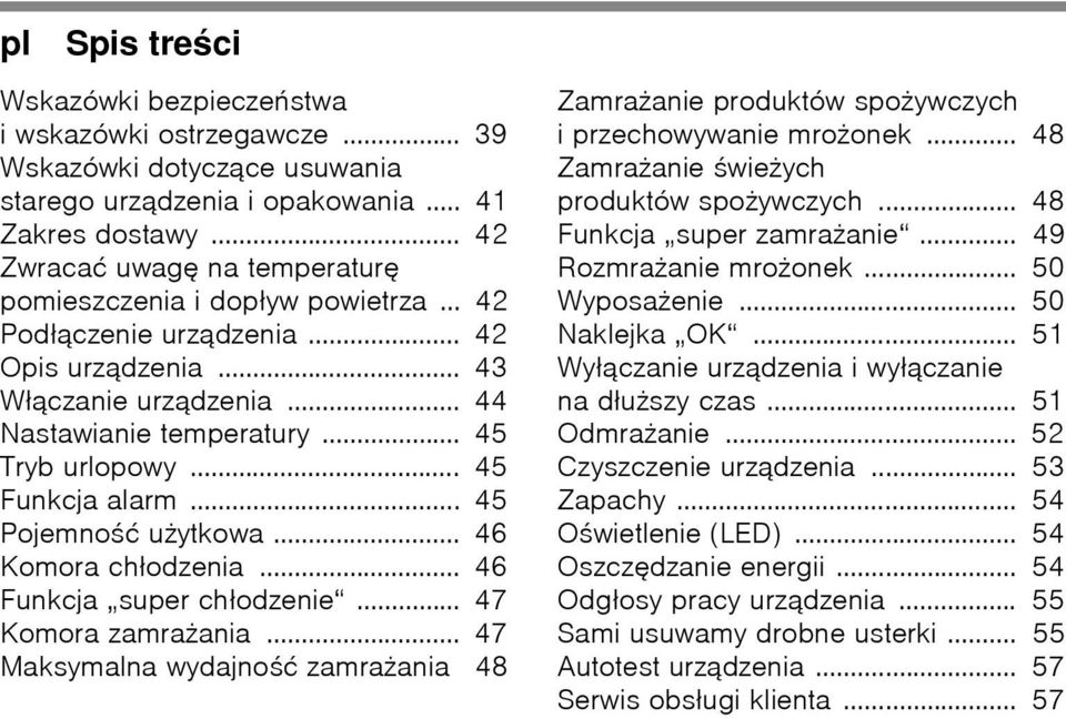 .. 45 Funkcja alarm... 45 PojemnoŐć użytkowa... 46 Komora chļodzenia... 46 Funkcja super chļodzenie... 47 Komora zamrażania.