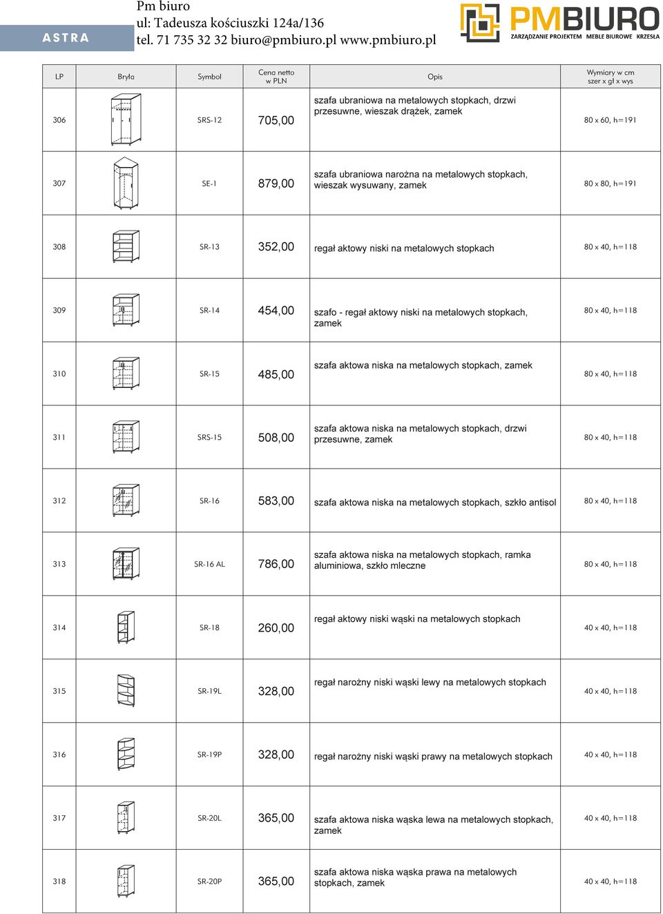 aktowa niska na metalowych stopkach, zamek 310 SR-15 80 x 40, h=118 485,00 szafa aktowa niska na metalowych stopkach, drzwi 311 SRS-15 508,00 przesuwne, zamek 80 x 40, h=118 583,00 312 SR-16 szafa