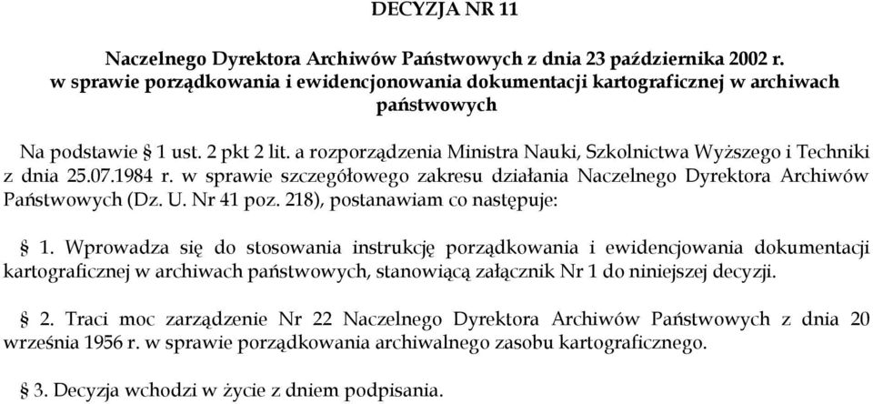 a rozporządzenia Ministra Nauki, Szkolnictwa Wyższego i Techniki z dnia 25.07.1984 r. w sprawie szczegółowego zakresu działania Naczelnego Dyrektora Archiwów Państwowych (Dz. U. Nr 41 poz.